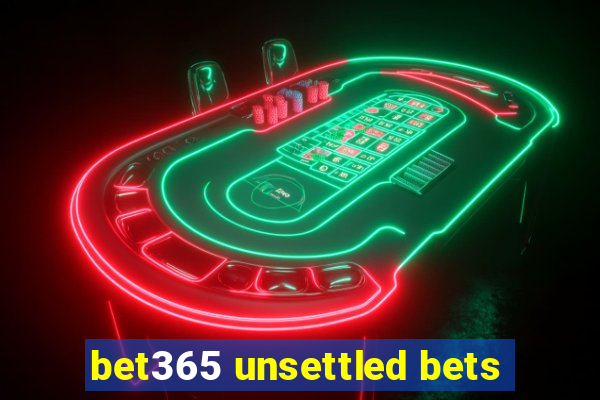 bet365 unsettled bets